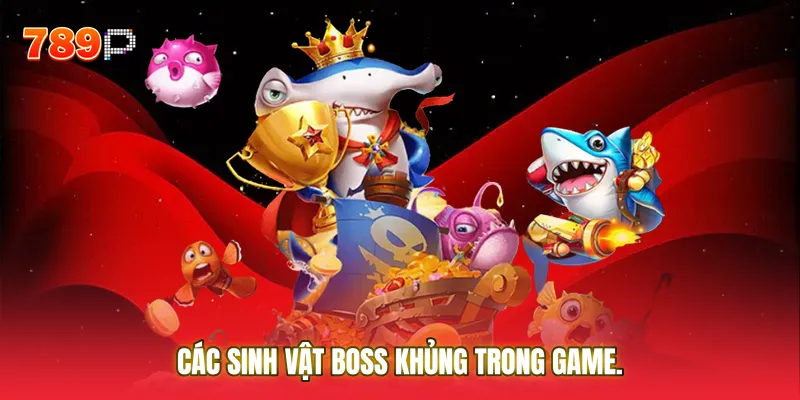 Các sinh vật Boss khủng trong game