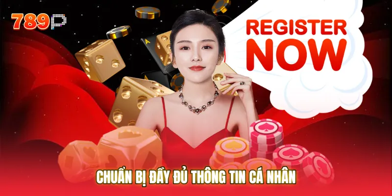 Chuẩn bị đầy đủ thông tin cá nhân giúp quá trình Đăng ký diễn ra nhanh chóng