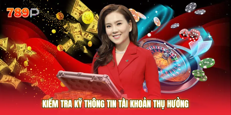 Kiểm tra kỹ thông tin tài khoản thụ hưởng trước khi xác nhận lệnh rút tiền