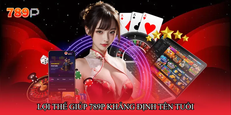 Lợi thế giúp 789P khẳng định tên tuổi