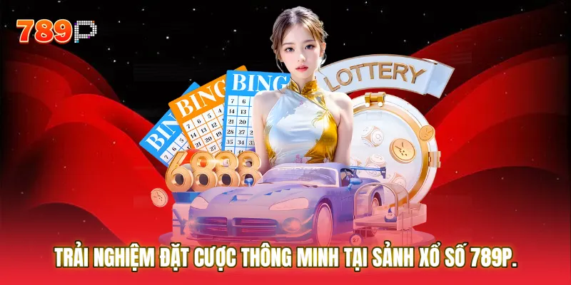 Trải nghiệm đặt cược thông minh giúp người chơi dễ dàng thao tác tại sảnh Xổ số 789P