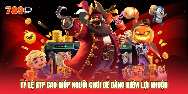 Tỷ lệ RTP cao giúp người chơi dễ dàng kiếm lợi nhuận từ nhà cái